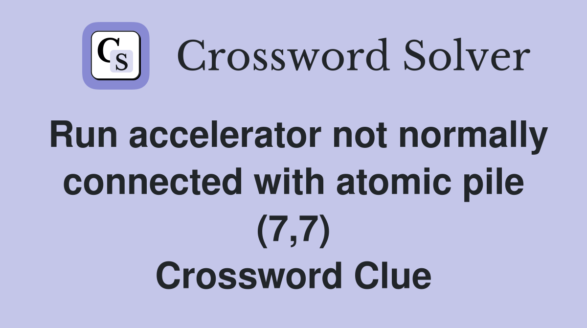 Run accelerator not normally connected with atomic pile (7,7